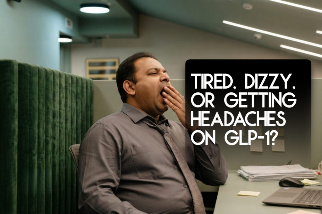 tired dizzy getting headaches on glp 1